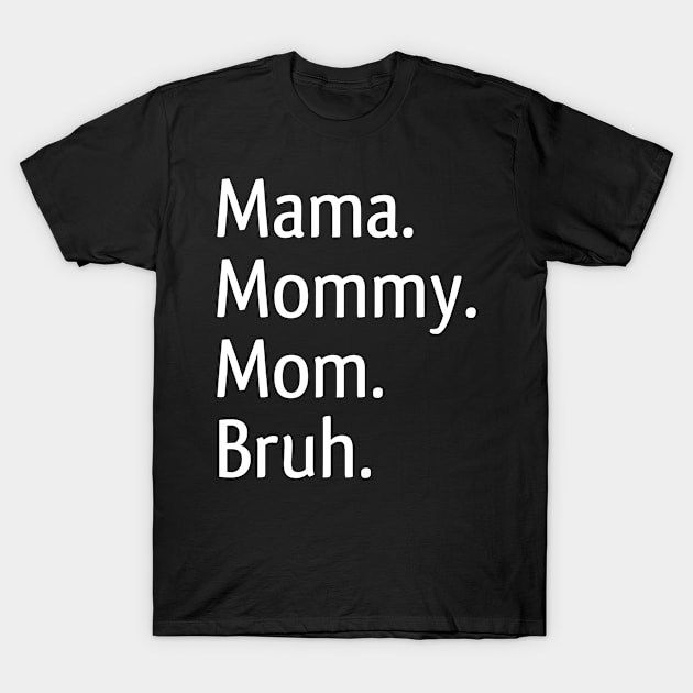 Mama Mommy Mom Bruh T-Shirt by kidstok